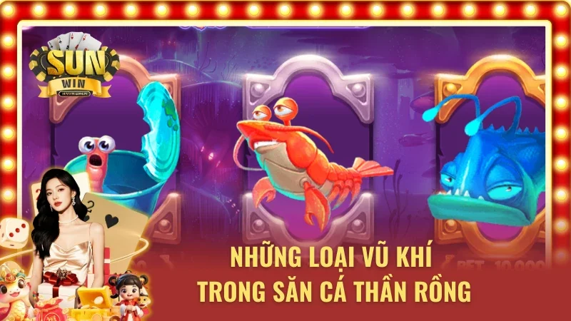 Bắn cá Thần Rồng và thông tin các nhánh vũ khí