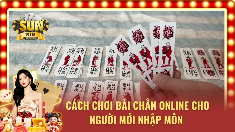 Chi tiết luật chơi và các quy tắc quan trọng trong Chắn Sunwin