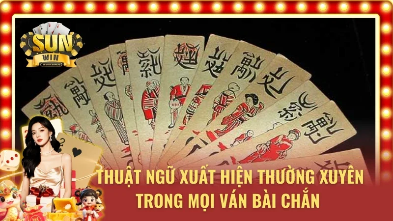 Một số cụm từ quen thuộc trong các ván bài Chắn